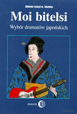 Moi bitelsi. Wybór dramatów japońskich [KSIĄŻKA]