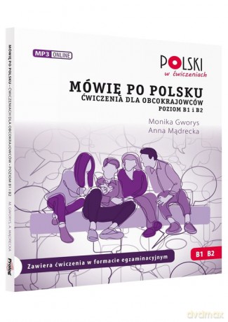 Mówię po polsku B1 B2 Ćwiczenia dla obcokrajowców Poziom B1 i B2 - Monika Gworys, Anna Mądrecka [KSIĄŻKA]