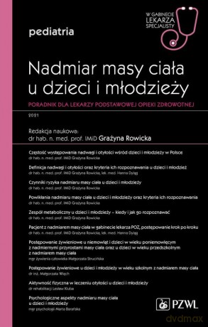 Nadmiar masy ciała u dzieci i młodzieży W gabinecie lekarza specjalisty Pediatria Poradnik dla lekarzy podstawowej opieki zdrowotnej [KSIĄŻKA]