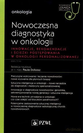 Nowoczesna diagnostyka w onkologii. Innowacje, rekomendacje i ścieżki postępowania w onkologii personalizowanej - Paula Dobosz [KSIĄŻKA]