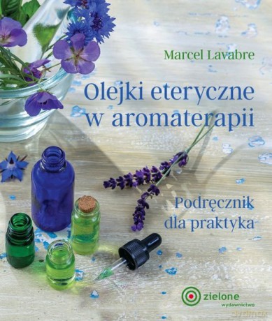 Olejki eteryczne w aromaterapii - Marcel Lavabre [KSIĄŻKA]