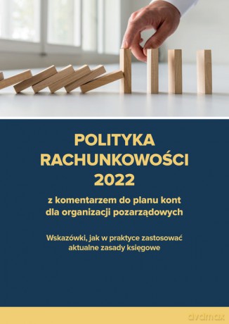 Polityka rachunkowości 2022 z komentarzem do planu kont dla organizacji pozarządowych - Katarzyna Trzpioła [KSIĄŻKA]