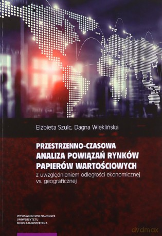 Przestrzenno-czasowa analiza powiązań rynków papierów wartościowych z uwzględnieniem odległości - Elżbieta Szulc, Dagna Wleklińska [KSIĄŻKA]