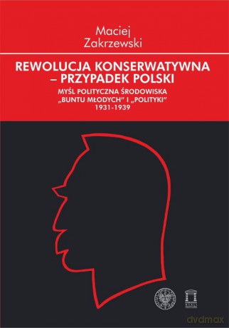 Rewolucja konserwatywna- przypadek polski - Maciej Zakrzewski [KSIĄŻKA]