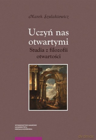 Uczyń nas otwartymi - Marek Szulakiewicz [KSIĄŻKA]