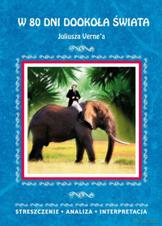 W 80 dni dookoła świata Juliusza Verne'a Streszczenie, analiza, interpretacja - Anna Milewska [KSIĄŻKA]