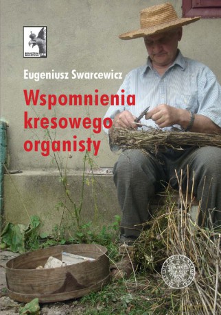 Wspomnienia kresowego organisty - Eugeniusz Swarcewicz [KSIĄŻKA]