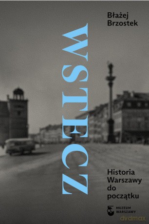 Wstecz Historia Warszawy do początku - Błażej Brzostek [KSIĄŻKA]