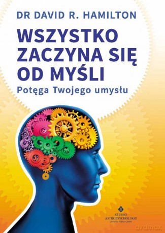 Wszystko zaczyna się od myśli - R. Hamilton David [KSIĄŻKA]