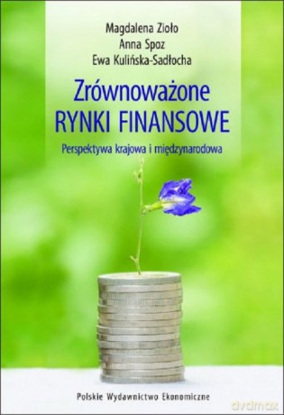 Zrównoważone rynki finansowe - perspektywa krajowa i międzynarodowa - Zioło Magdalena, Spoz Anna [KSIĄŻKA]