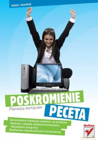 Pierwszy komputer. Poskromienie peceta [KSIĄŻKA]
