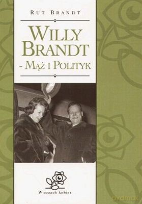 Willy Brandt Mąż I Polityk - Rut Brandt [KSIĄŻKA]