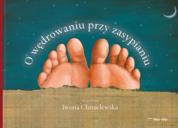 O Wędrowaniu Przy Zasypianiu (twarda) - Iwona Chmielewska [KSIĄŻKA]
