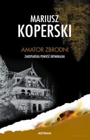 Amator zbrodni. Zakopiańska powieść kryminalna - Mariusz Koperski [KSIĄŻKA]