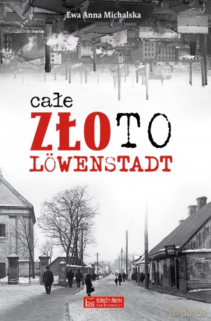 Całe złoto Lowenstadt - Ewa Anna Michalska [KSIĄŻKA]
