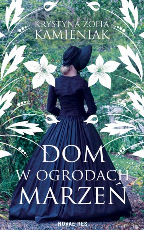 Dom w ogrodach marzeń - Krystyna Zofia Kamieniak [KSIĄŻKA]