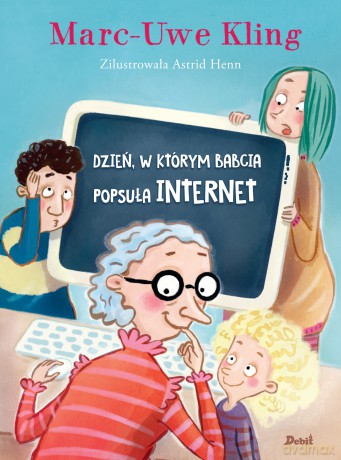 Dzień, w którym babcia popsuła internet - Marc-Uve Kling [KSIĄŻKA]