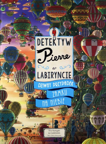 Dziwny przypadek Zamku na Niebie. Detektyw Pierre w labiryncie - Chihiro Maruyama, Hiro Kamigaki, IC4DESIGN [KSIĄŻKA]