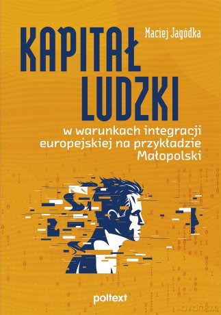Kapitał ludzki w warunkach integracji europejskiej na przykładzie Małopolski - Maciej Jagódka [KSIĄŻKA]
