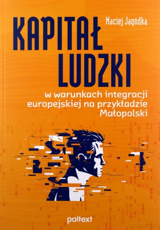 Kapitał ludzki w warunkach integracji europejskiej na przykładzie Małopolski - Maciej Jagódka [KSIĄŻKA]