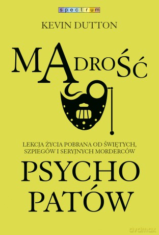 Mądrość psychopatów - Kevin Dutton [KSIĄŻKA]