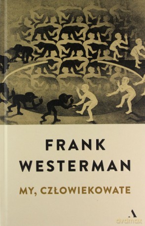 My, człowiekowate - Frank Westerman [KSIĄŻKA]