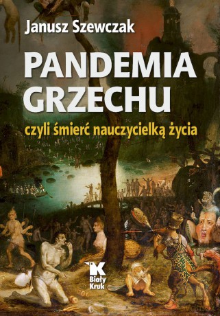 Pandemia grzechu czyli śmierć nauczycielką życia - Janusz Szewczak [KSIĄŻKA]