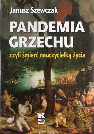 Pandemia grzechu czyli śmierć nauczycielką życia - Janusz Szewczak [KSIĄŻKA]