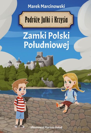 Podróże Julki i Krzysia. Zamki Polski Południowej - Marek Marcinowski [KSIĄŻKA]