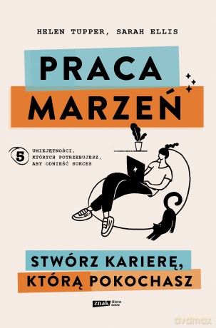 Praca marzeń. Stwórz karierę, którą pokochasz - Helen Tupper, Sarah Ellis [KSIĄŻKA]