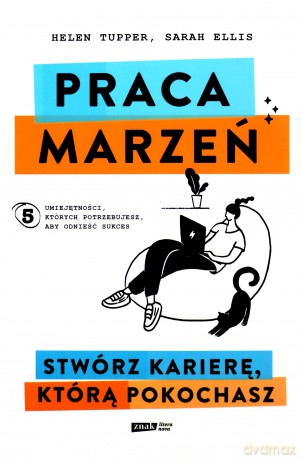 Praca marzeń. Stwórz karierę, którą pokochasz - Helen Tupper, Sarah Ellis [KSIĄŻKA]