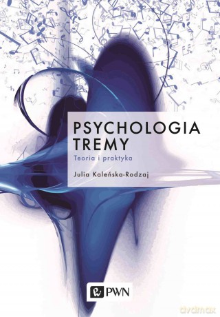 Psychologia tremy. Teoria i praktyka - Julia Kaleńska-Rodzaj [KSIĄŻKA]