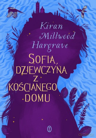 Sofia, dziewczyna z kościanego domu - Kiran Millwood Hargrave [KSIĄŻKA]