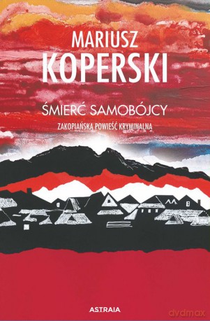 Śmierć samobójcy. Zakopiańska powieść kryminalna - Mariusz Koperski [KSIĄŻKA]