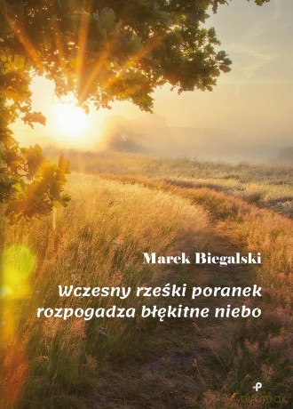 Wczesny rześki poranek wypogadza błękitne niebo - Marek Biegalski [KSIĄŻKA]
