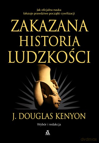 Zakazana historia ludzkości - J. Douglas Kenyon [KSIĄŻKA]