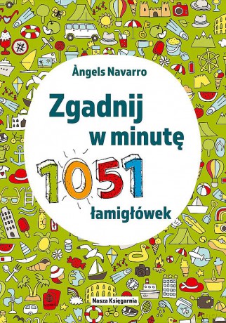 Zgadnij w minutę. 1051 łamigłówek - Angels Navarro [KSIĄŻKA]