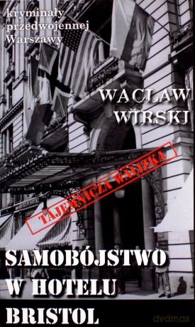 Kryminały przedwojennej Warszawy (Tom 97) Samobójstwo w hotelu Bristol - Wacław Wirski [KSIĄŻKA]