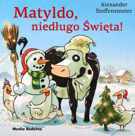 Matyldo, niedługo święta! - Alexander Steffensmeier [KSIĄŻKA]