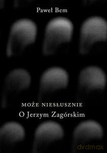Może niesłusznie. O Jerzym Zagórskim - Paweł Bem [KSIĄŻKA]