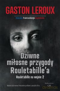 Rouletabille na wojnie 2 Dziwne miłosne przygody Rouletabille - Gaston Leroux [KSIĄŻKA]