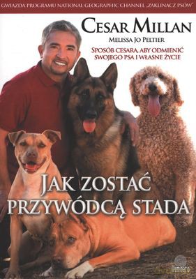 Jak zostać przywódcą stada - Cesar Millan, Melissa Jo Peltier [KSIĄŻKA]