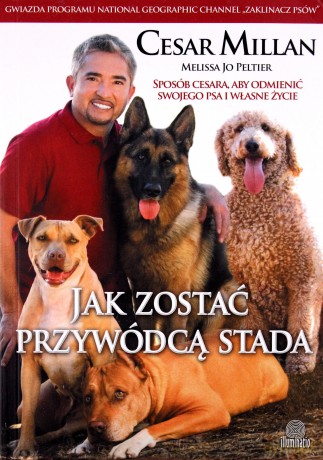 Jak zostać przywódcą stada - Cesar Millan, Melissa Jo Peltier [KSIĄŻKA]