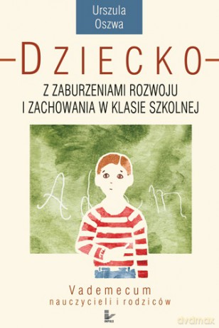 Dziecko Z Zaburzeniami Rozwoju I Zachowania W Klasie Szkolnej (twarda) - Urszula Oszwa [KSIĄŻKA]