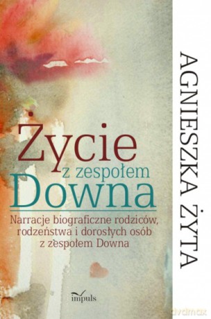 Życie Z Zespołem Downa - Agnieszka Żyta [KSIĄŻKA]