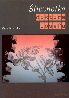 Ślicznotka Doktora Josefa - Zyta Rudzka [KSIĄŻKA]