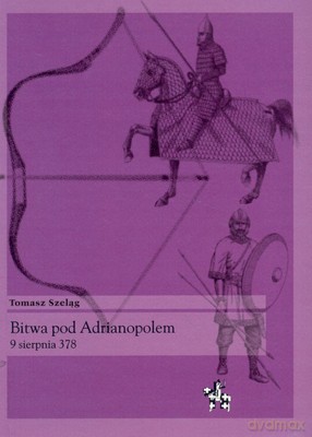 Bitwa Pod Adrianopolem - Tomasz Szeląg [KSIĄŻKA]