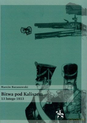 Bitwa Pod Kaliszem - Marcin Baranowski [KSIĄŻKA]