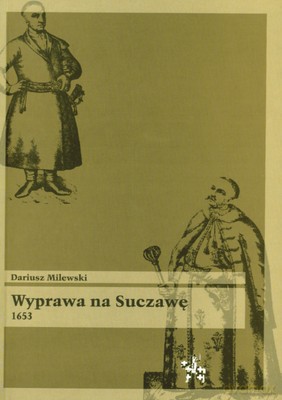 Wyprawa Na Suczawę 1653 - Dariusz Milewski [KSIĄŻKA]