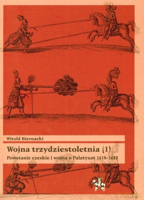 Wojna Trzydziestoletnia Powstanie Czeskie I Wojna Na Palatynat 1618-1623 - Witold Biernacki [KSIĄŻKA]